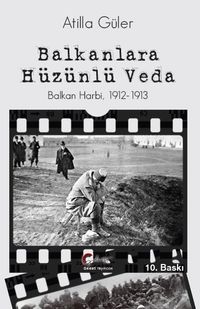 Balkanlara Hüzünlü Veda & Balkan Harbi 1912-1913