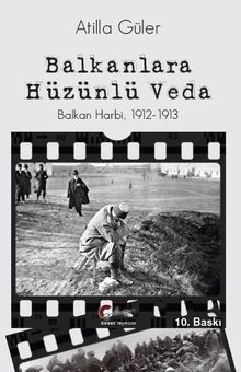 Balkanlara Hüzünlü Veda & Balkan Harbi 1912-1913
