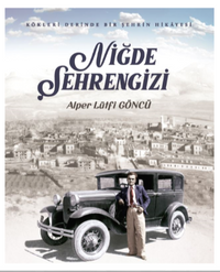 Kökleri Derinde Bir Şehrin Hikayesi / Niğde Şehrengizi