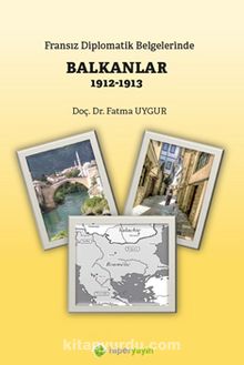 Fransız Diplomatik Belgelerinde Balkanlar (1912-1913)