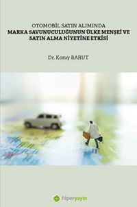 Otomobil Satın Alımında Marka Savunuculuğunun Ülke Menşei ve Satın Alma Niyetine Etkisi