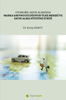 Otomobil Satın Alımında Marka Savunuculuğunun Ülke Menşei ve Satın Alma Niyetine Etkisi