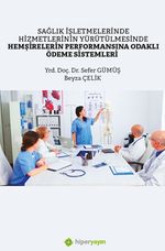 Sağlık İşletmelerinde Hizmetlerinin Yürütülmesinde Hemşirelerin Performansına Odaklı Ödeme Sistemleri