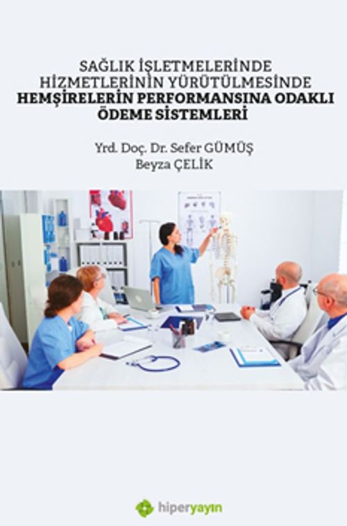 Sağlık İşletmelerinde Hizmetlerinin Yürütülmesinde Hemşirelerin Performansına Odaklı Ödeme Sistemleri