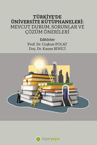 Türkiye'de Üniversite Kütüphaneleri: Mevcut 	Durum, Sorunlar ve Çözüm Önerileri