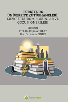 Türkiye'de Üniversite Kütüphaneleri: Mevcut 	Durum, Sorunlar ve Çözüm Önerileri