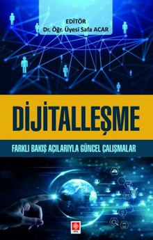 Dijitalleşme Farklı Bakış Açılarıyla Güncel Çalışmalar