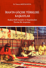 İran'ın Göçebe Türkleri: Kaşkaylar -Kaşkay Halk İnançları ve Uygulamaları Üzerine Bir Araştırma
