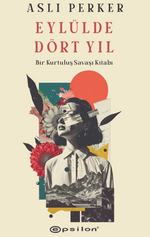 Eylülde Dört Yıl / Bir Kurtuluş Savaşı Kitabı