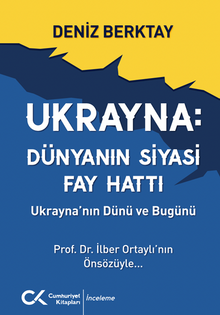 Ukrayna Dünyanın Siyasi Fay Hattı - Ukrayna'nın Dünü ve Bugünü