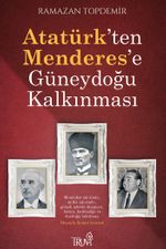 Atatürk'ten Menderes'e Güneydoğu Kalkınması