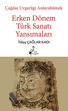 Çağdaş Uygarlığı Anlayabilmek - Erken Dönem Türk Sanatı Yansımaları