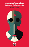 Transh&uuml;manizm, &Ouml;l&uuml;m ve &Ouml;l&uuml;ms&uuml;zl&uuml;k