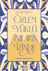 Özlem Yüklü Anıların İzinde –Yaşamdan Öğrendiklerim