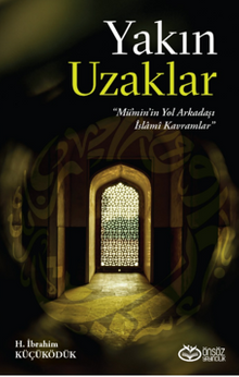 Yakın Uzaklar “Mümin'in Yol arkadaşı İslami Kavramlar”