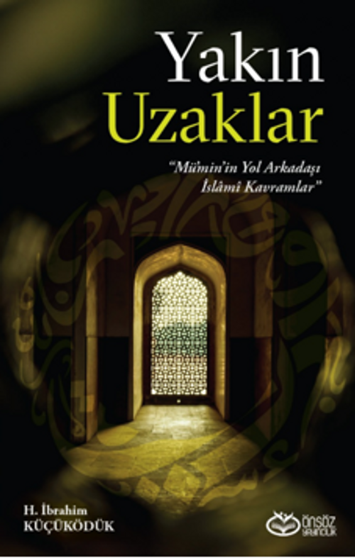 Yakın Uzaklar “Mümin'in Yol arkadaşı İslami Kavramlar”