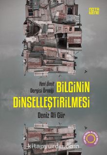 Bilginin Dinselleştirilmesi & Yeni Ümit Dergisi Örneği - Deniz Ali Gür