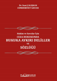 Hakim Ve Savcılar İçin; Ceza Hukukunda Hukuka Aykırı Deliller ve Sözlüğü  
