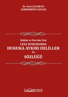 Hakim Ve Savcılar İçin; Ceza Hukukunda Hukuka Aykırı Deliller ve Sözlüğü  