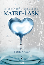 Mısralardan Gönüllere Katre-i Aşk 