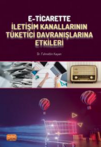 E-Ticarette İletişim Kanallarının Tüketici Davranışlarına Etkileri