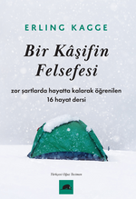 Bir Kaşifin Felsefesi / Zor Şartlarda Hayatta Kalarak Öğrenilen 16 Hayat Dersi