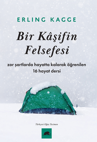 Bir Kaşifin Felsefesi / Zor Şartlarda Hayatta Kalarak Öğrenilen 16 Hayat Dersi