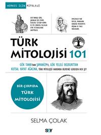 Türk Mitolojisi 101 / Gök Tanrı'dan Şamanizm'e, Gök Yeleli Bozkurttan Kutsal Hayat Ağacına, Türk Mitolojisi Hakkında Bilmeniz Gereken Her Şey