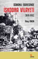 Osmanlı İdaresinde İşkodra Vilayeti (1876-1912)