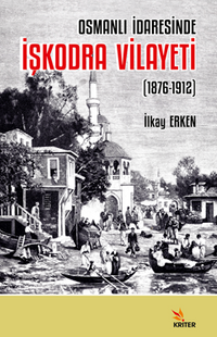 Osmanlı İdaresinde İşkodra Vilayeti (1876-1912)