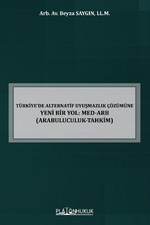 Türkiye'de Alternatif Uyuşmazlık Çözümüne Yeni Bir Yol: Med-Arb (Arabuluculuk-Tahkim) 