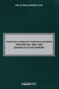 Türkiye'de Alternatif Uyuşmazlık Çözümüne Yeni Bir Yol: Med-Arb (Arabuluculuk-Tahkim) 