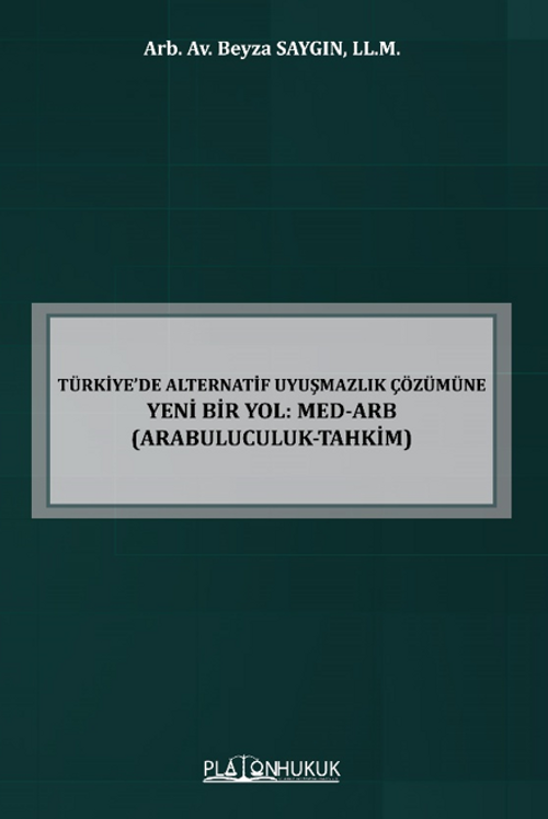 Türkiye'de Alternatif Uyuşmazlık Çözümüne Yeni Bir Yol: Med-Arb (Arabuluculuk-Tahkim) 