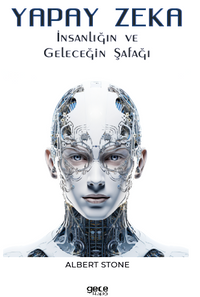 Yapay Zeka / İnsanlığın ve Geleceğin Şafağı