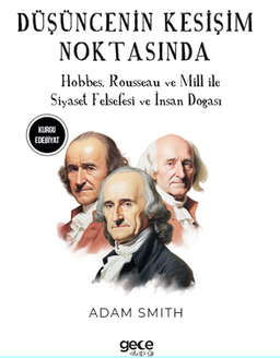 Düşüncenin Kesişim Noktasında / Hobbes, Rousseau ve Mill ile Siyaset Felsefesi ve İnsan Doğası