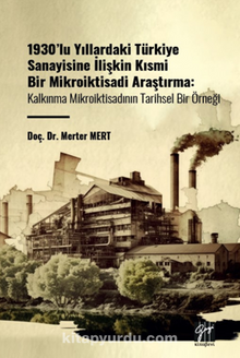 1930'lu Yıllardaki Türkiye Sanayisine İlişkin Kısmi Bir Mikroiktisadi Araştırma / Kalkınma Mikroiktisadının Tarihsel Bir Örneği