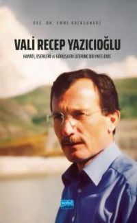 Vali Recep Yazıcıoğlu: Hayatı, Eserleri ve Görüşleri Üzerine Bir İnceleme
