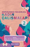Disiplinlerarası Yaklaşımlarla Kadın &Ccedil;alışmaları 2