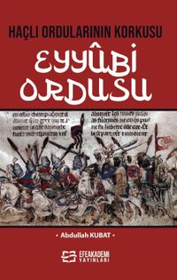 Haçlı Ordularının Korkusu Eyyûbi Ordusu