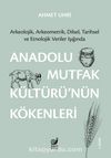 Anadolu Mutfak Kültürü’nün Kökenleri & Arkeolojik, Arkeometrik, Dilsel, Tarihsel ve Etnolojik Veriler Işığında