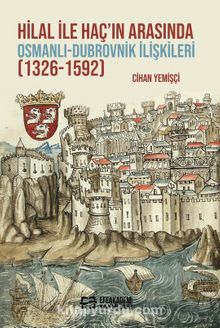 Hilal ile Haç’ın Arasında Osmanlı-Dubrovnik İlişkileri (1326-1592)