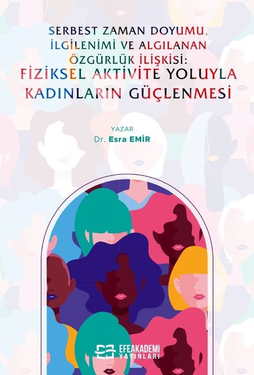 Serbest Zaman Doyumu, İlgilenimi ve Algılanan Özgürlük İlişkisi:  Fiziksel Aktivite Yoluyla Kadınların Güçlenmesi