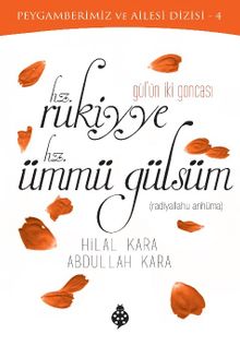 Gül'ün İki Goncası  Hz. Rukiyye - Hz. Ümmü Gülsüm