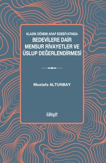 Klasik Dönem Arap Edebiyatında Bedevilere Dair Mensur Rivayetler ve Üslup Değerlendirmesi