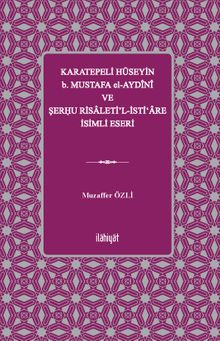Karatepeli Hüseyin b. Mustafa el-Aydînî ve Şerĥu Risaleti'l-İsti‘are İsimli Eseri
