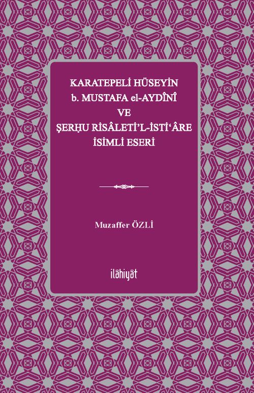 Karatepeli Hüseyin b. Mustafa el-Aydînî ve Şerĥu Risaleti'l-İsti‘are İsimli Eseri