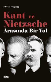Kant ve Nietzsche Arasında Bir Yol