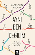 Aynı Ben Değilim & Bir Yaştan Sonra Değişen Hayatlar