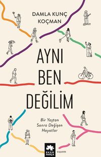 Aynı Ben Değilim & Bir Yaştan Sonra Değişen Hayatlar