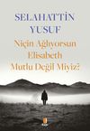 Ni&ccedil;in Ağlıyorsun Elisabeth Mutlu Değil Miyiz?